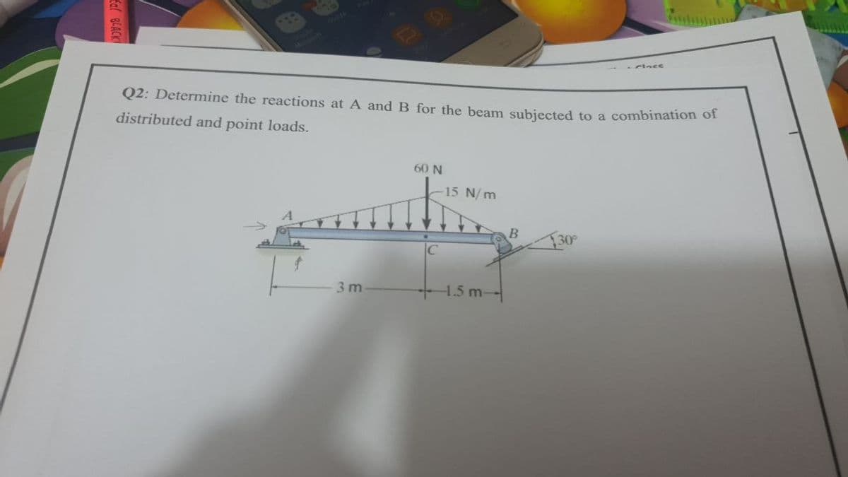 Q2: Determine the reactions at A and B for the beam subiected to a combination of
distributed and point loads.
60 N
15 N/ m
30
3 m
- 1.5 m-
tal BCACK
