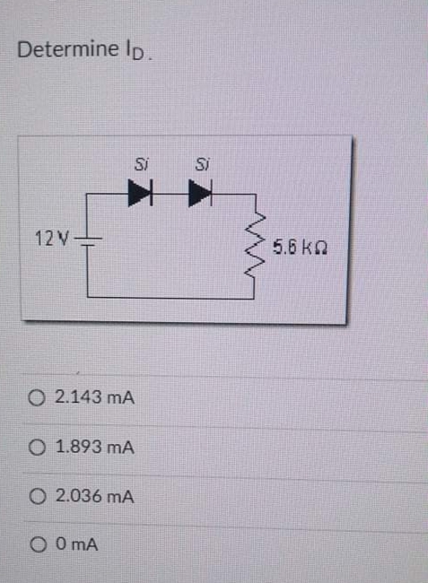 Determine Ip.
Si
Si
12V
5.6 kN
O 2.143 mA
O 1.893 mA
O 2.036 mA
O O mA
