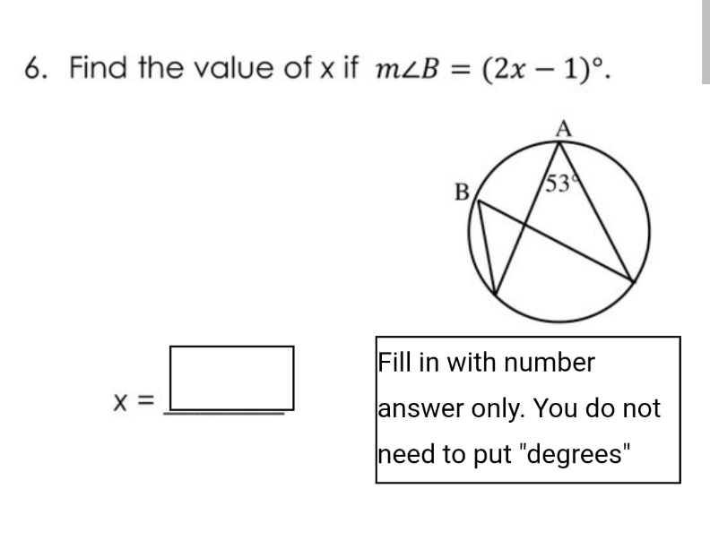 6. Find the value of x if mLB = (2x – 1)°.
B
53
Fill in with number
X =
answer only. You do not
need to put "degrees"
