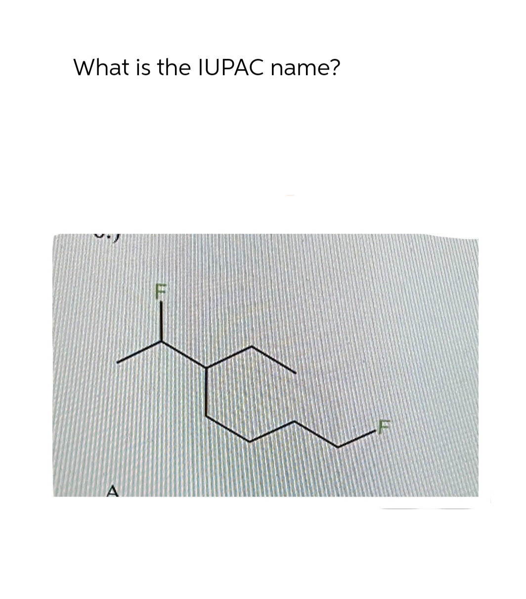 What is the IUPAC name?
A