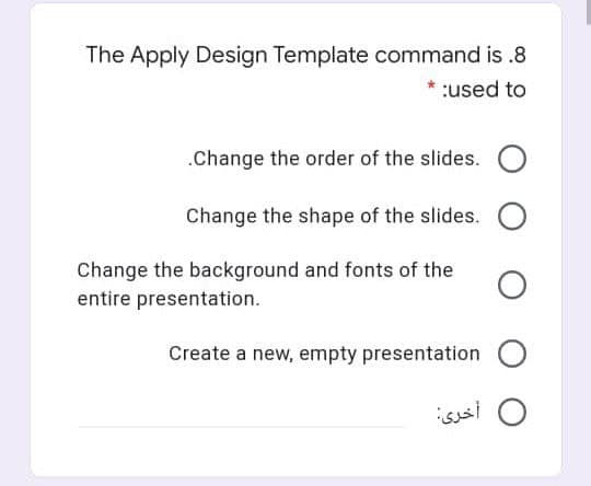 The Apply Design Template command is .8
used to
.Change the order of the slides.
Change the shape of the slides.
Change the background and fonts of the
entire presentation.
Create a new, empty presentation
