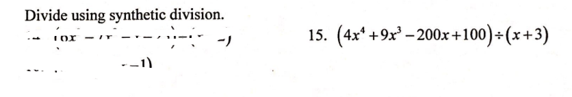 Divide using synthetic division.
15. (4x* +9x - 200x +100)+(x+3)
--1)
