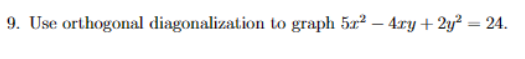 9. Use orthogonal diagonalization to graph 5r²-4ry + 2y² = 24.