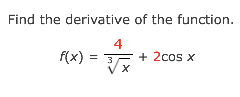 Find the derivative of the function.
4
f(x) = 3 + 2cos x
V
X