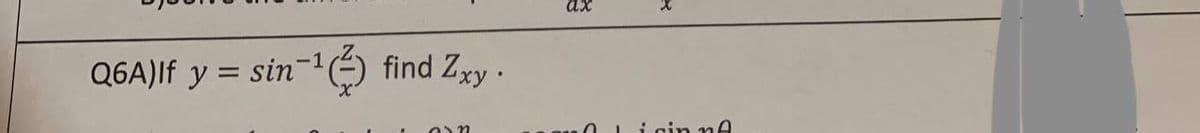 in-¹ (²)
Q6A)If y = sin
find Zxy.
ax
01 için ne