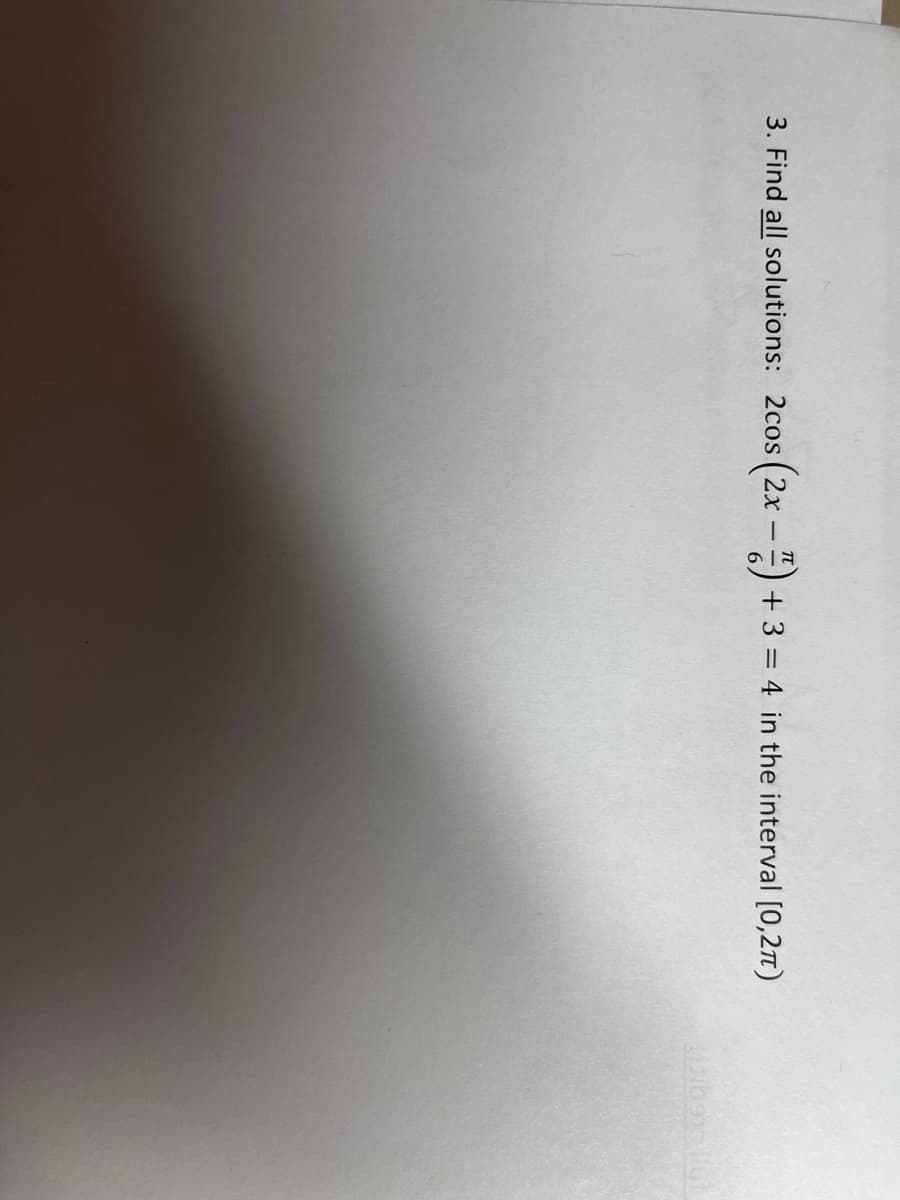 3. Find all solutions: 2cos
(2x-") + 3 = 4 in the interval [0,2)
