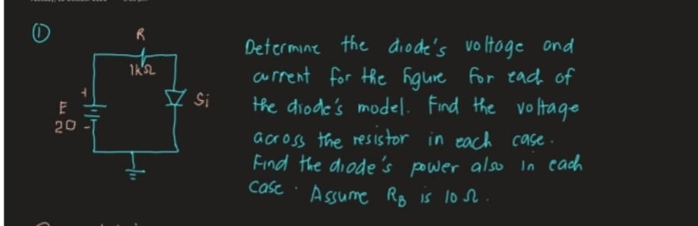 Determine the điode's voltoge ond
current for Hhe figure
the diode's model. Find the volItage
for each of
Si
20
across the resistor in each case.
Find the diode's power also In each
case
A ssume Rg is lo r.
