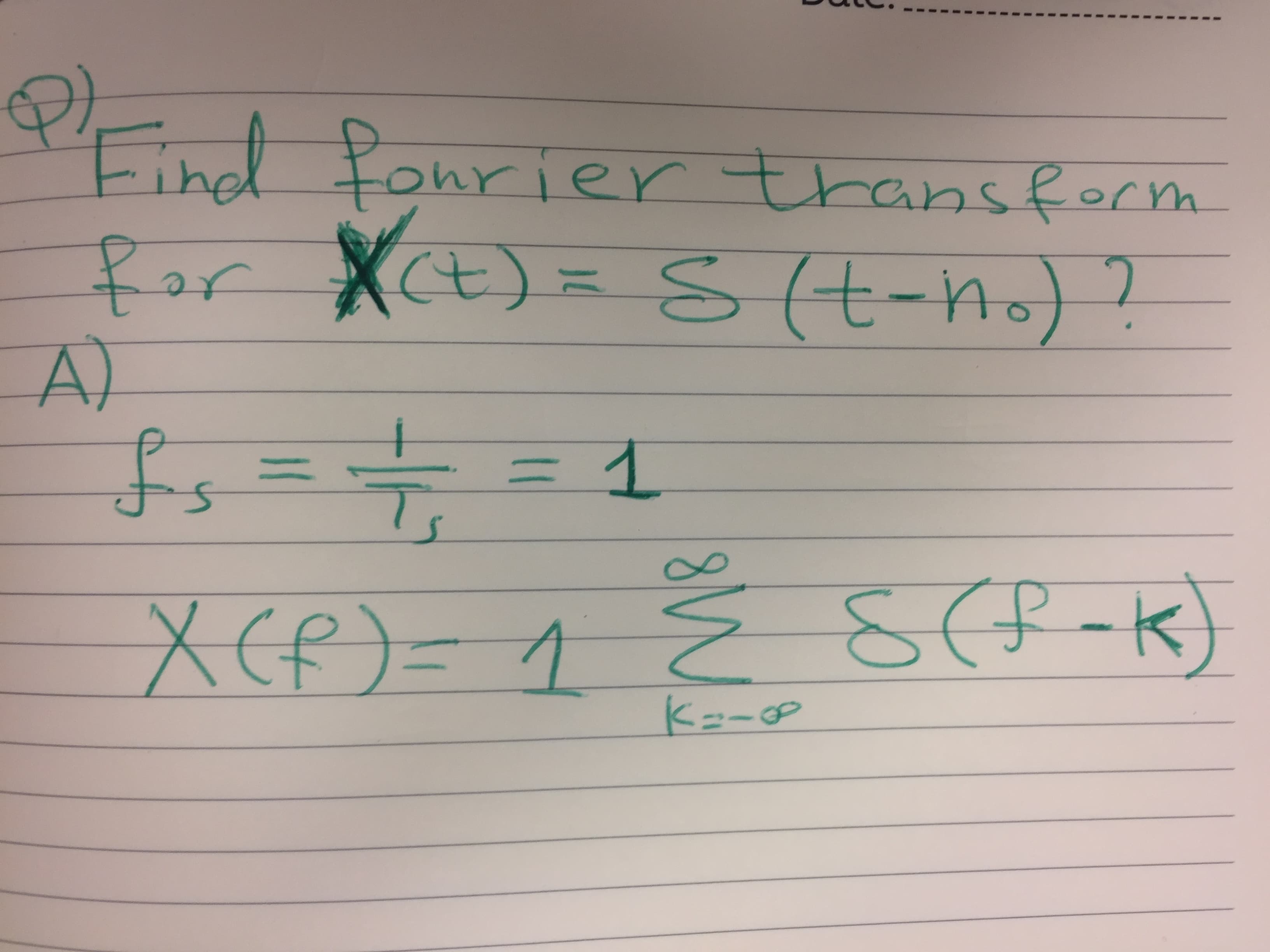 Einel Lohr ier thansform
Por XCE)=S (t-no)
A)
+ohrie
anstof m
2
?
XEf)= 1M &(F-k)
Ko-e
