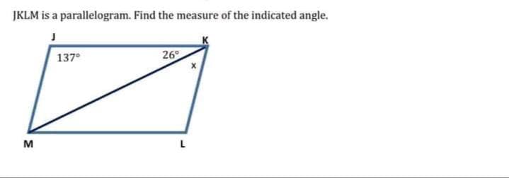 JKLM is a parallelogram. Find the measure of the indicated angle.
137°
26°
M
