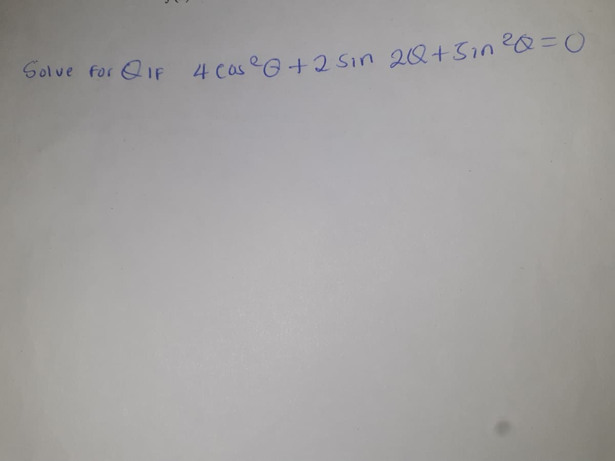 Solve for QIF 4 Cas0+2 sin 2Q+51n0=D0
