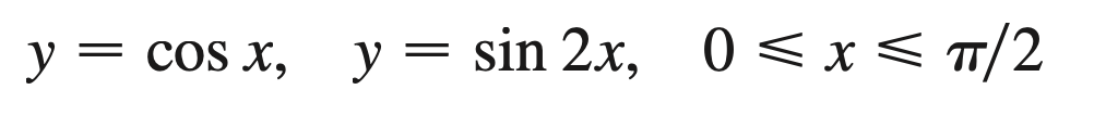 y = cos x, y = sin 2x, 0 < x< T/2
