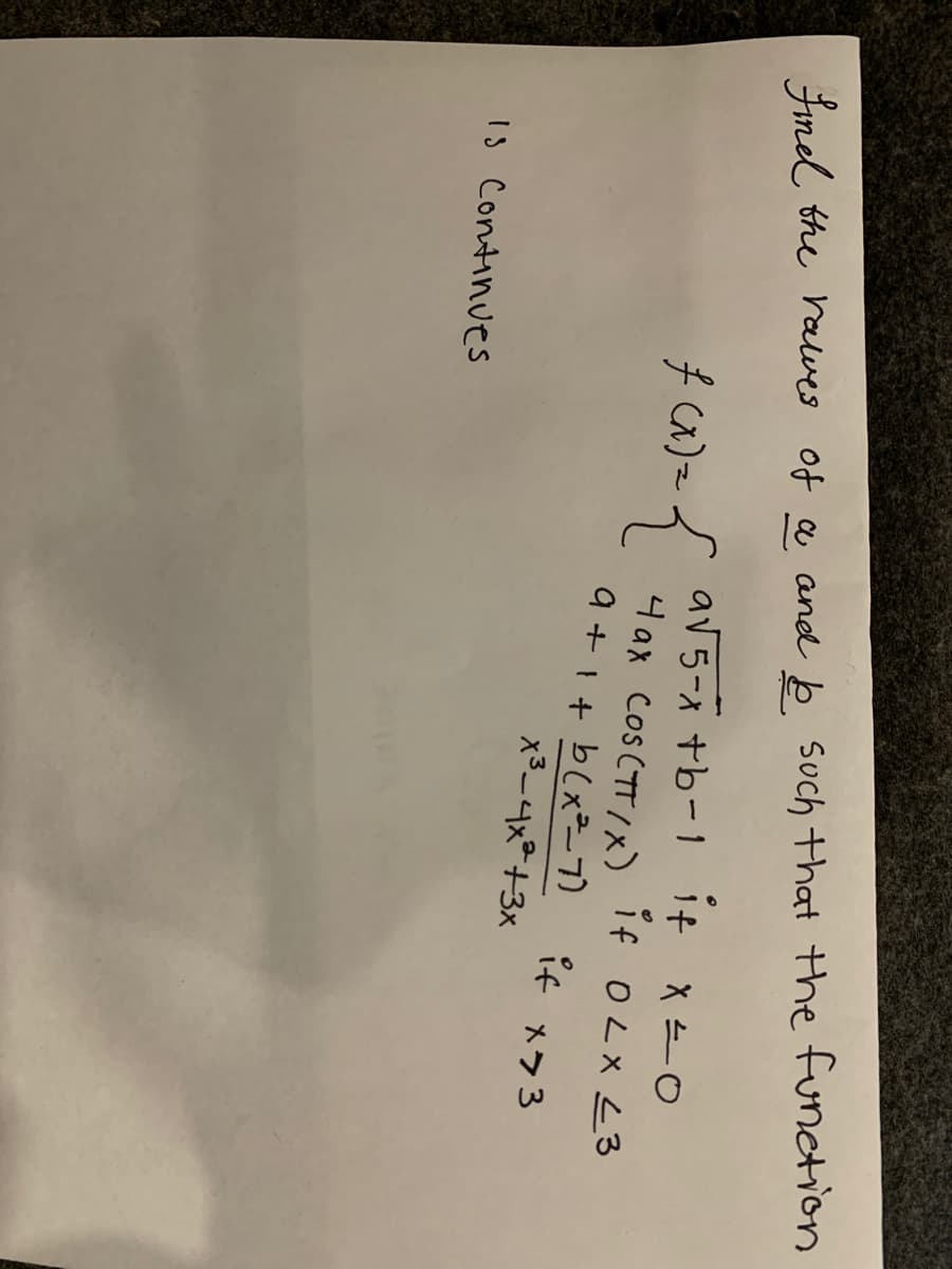 Finel the ralves of a anel b such that the function
av5-x tb-1 1t メト0円
Hax Cos (TT/x) if OLX L3
9+1+ blxープ)
Ca) =
if
x3-4x²+3x
メラ3
IS Continues
