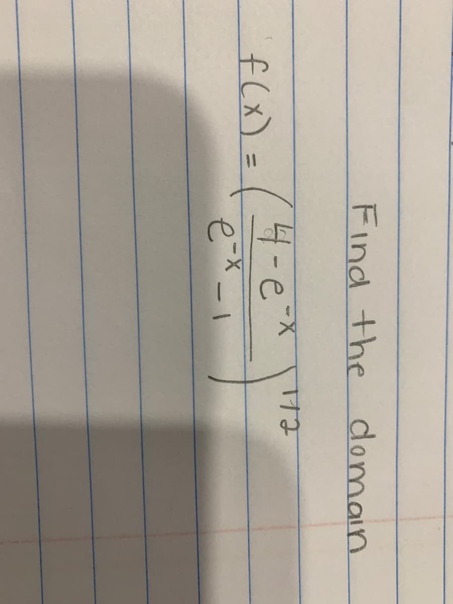 Find the
domain
f(x) =(4-e*
