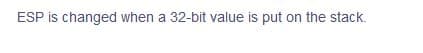 ESP is changed when a 32-bit value is put on the stack.
