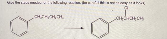 Give the steps needed for the following reaction. (be carefull this is not as easy as it looks).
CI
CH₂CH₂CH₂CH₂
CH₂CHCH₂CH₂