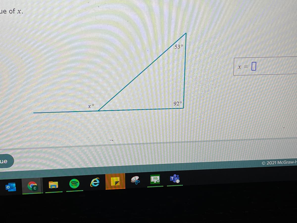 ue of x.
53°
X =
ro
92°
ue
© 2021 McGraw-H
C
