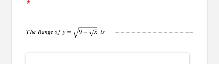 The Range of y= 9- vã is
6/
