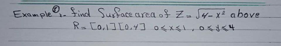 Example.
Find Surface area of Z- S4-X2 above
