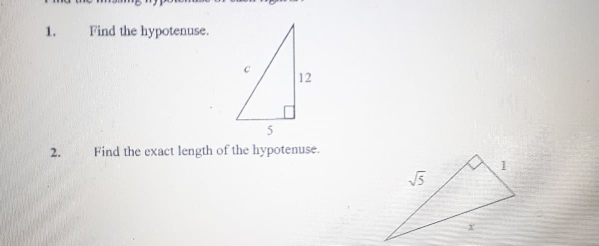 1.
Find the hypotenuse.
12
5
2.
Find the exact length of the hypotenuse.
