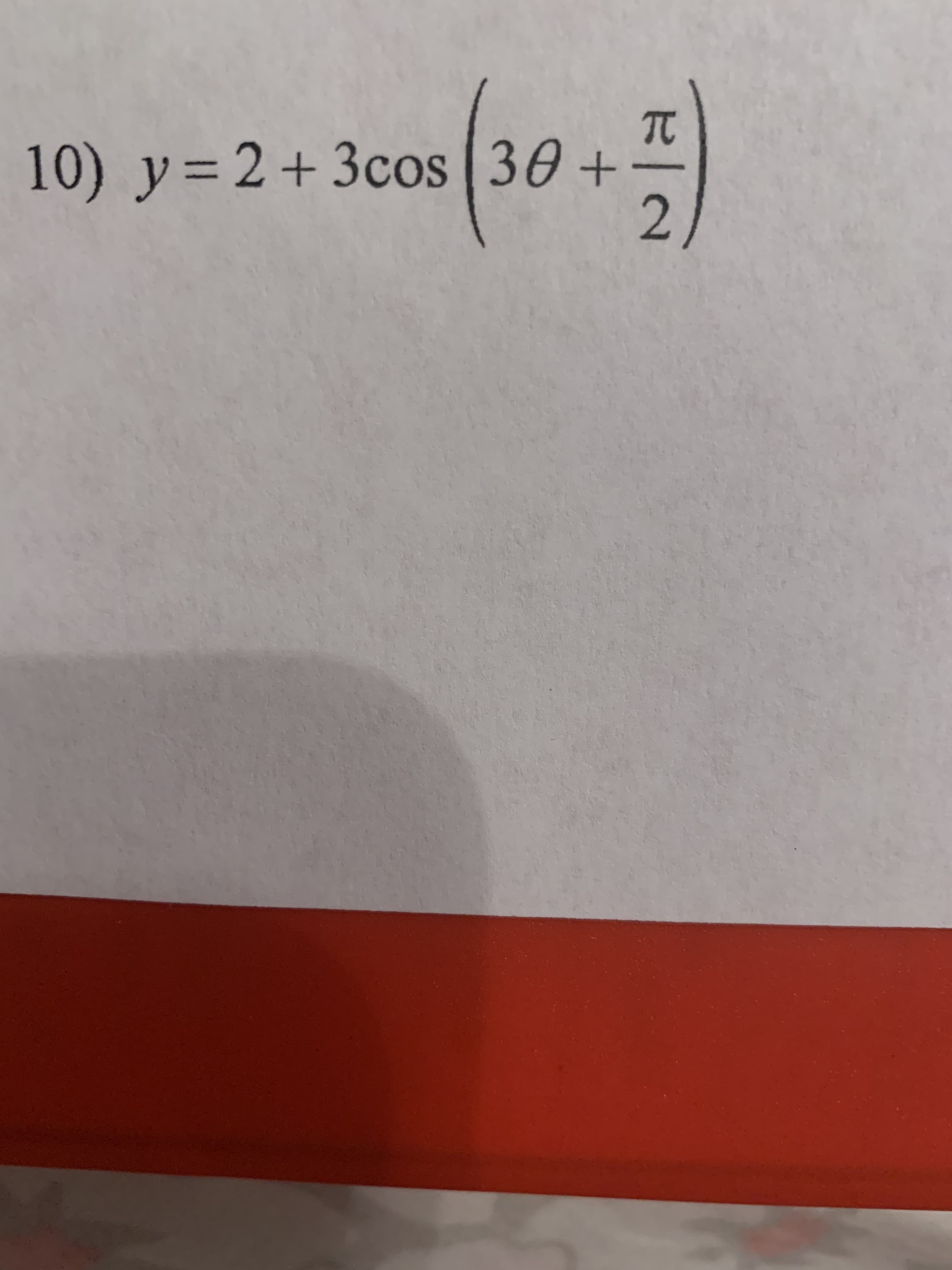 10) y=2+3cos 30 +
2.
