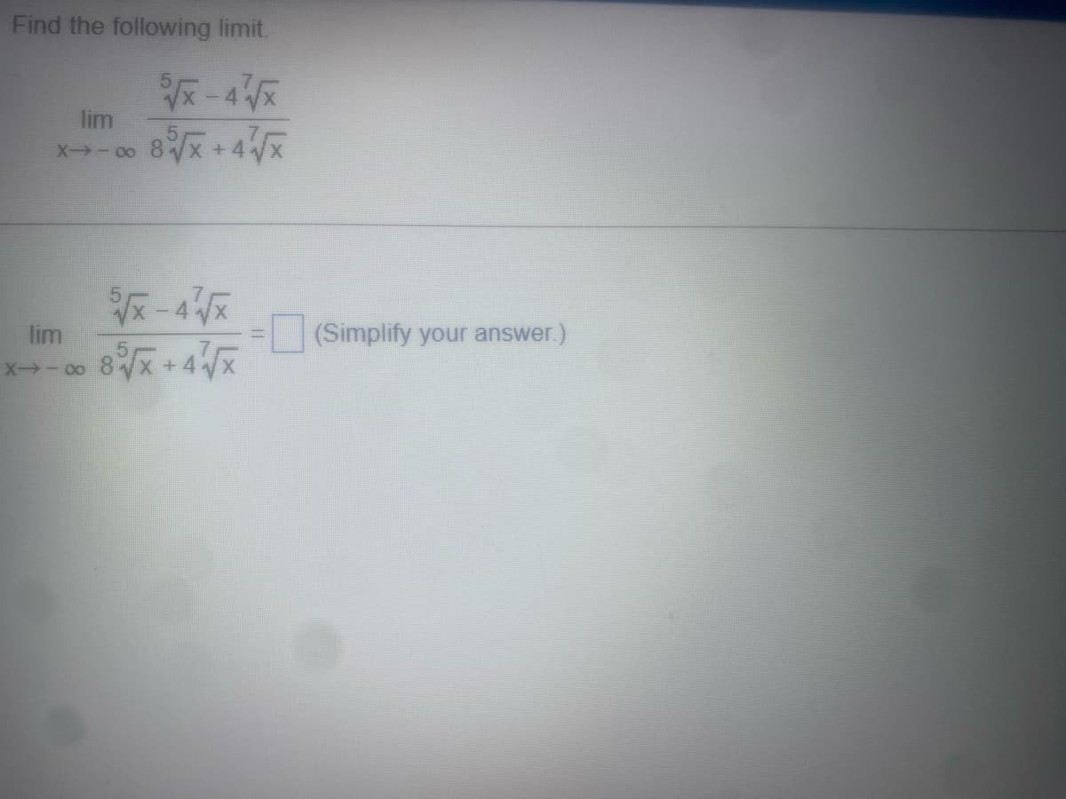 Find the following limit:

\[
\lim_{{x \to -\infty}} \frac{\frac{5}{\sqrt{x}} - 4 \frac{7}{\sqrt{x}}}{8\frac{5}{\sqrt{x}} + 4\frac{7}{\sqrt{x}}}
\]

(Simplify your answer.)