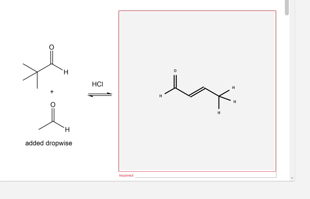 H.
HCI
H.
H
H
H.
added dropwise
Incorrect
