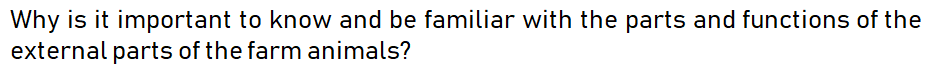 Why is it important to know and be familiar with the parts and functions of the
external parts of the farm animals?
