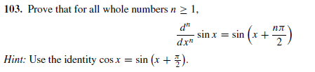 103. Prove that for all whole numbers n > 1,
sin x = sin (x +
d"
dx"
Hint: Use the identity cos x = sin (x +).
