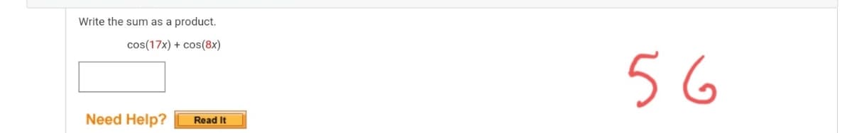 Write the sum as a product.
cos(17x) + cos(8x)
56
Need Help?
Read It
