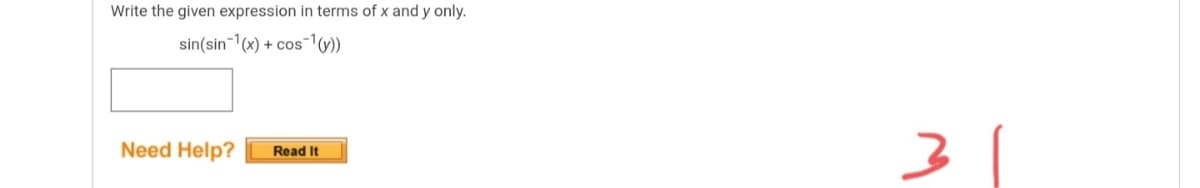 Write the given expression in terms of x and y only.
sin(sin-1(x) + cos-1y))
31
Need Help?
Read It
