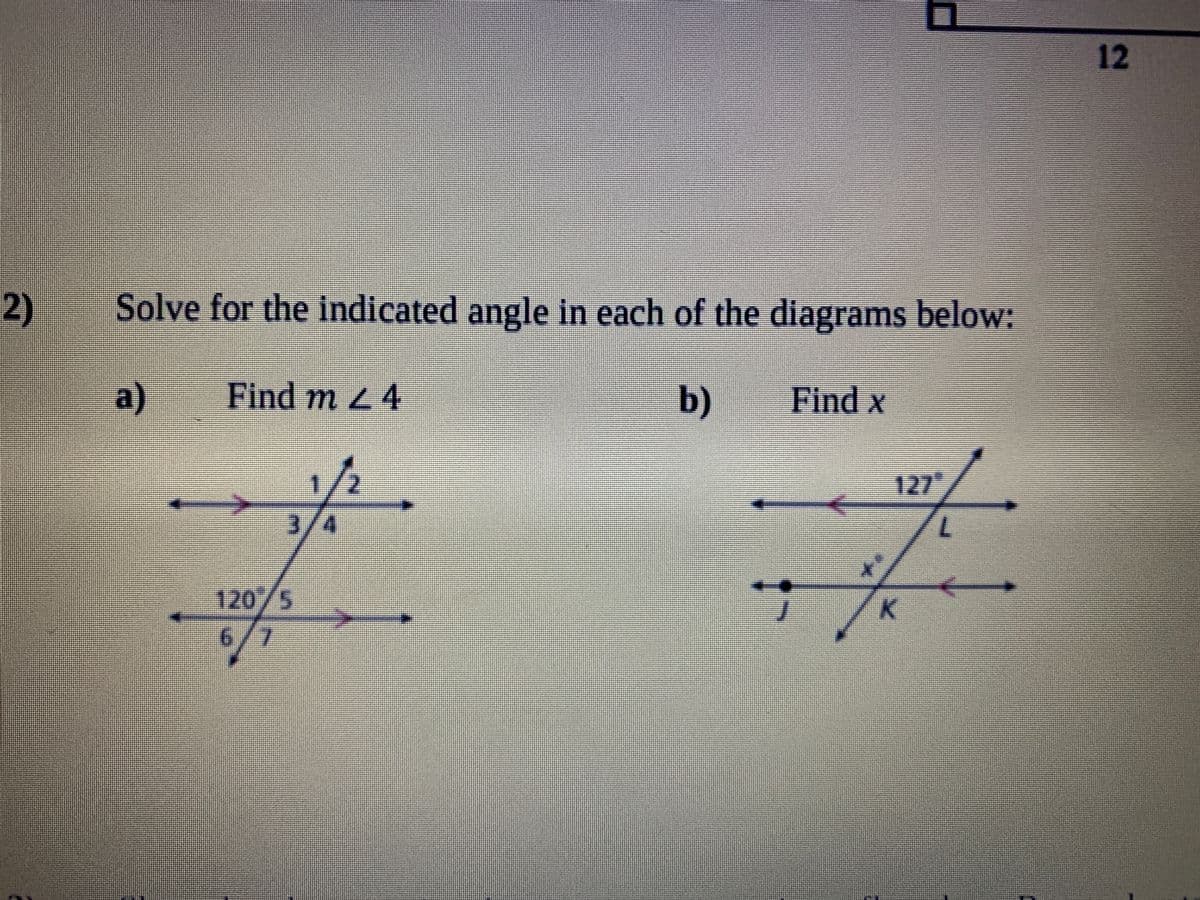 12
2)
Solve for the indicated angle in each of the diagrams below:
a)
Find m 2 4
b)
Find x
/2
127
3/4
120/5
6/7
