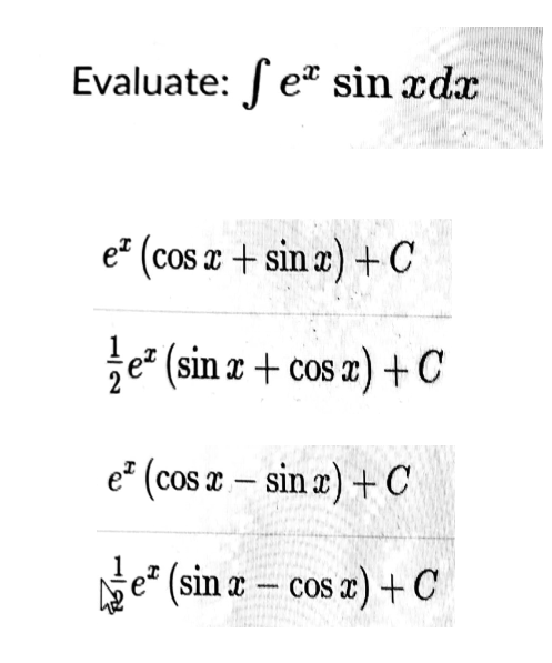 Evaluate: et sin xdx
e² (cos a + sin æ) +C
je" (sin z + cos z) +C
e* (cos a – sin æ) +C
e² (sin a – cos a) + C
-
