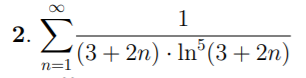 1
Σ
2.
(3+ 2n) · In³(3+ 2n)
n=1
