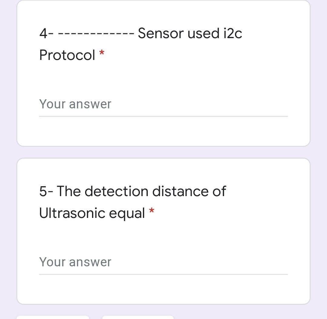 4-
Sensor used i2c
Protocol
Your answer
5- The detection distance of
Ultrasonic equal
Your answer
