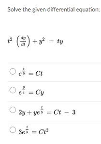 Solve the given differential equation:
² () + y² = ty
O e = Ct
O ef = Cy
2y + ye = Ct – 3
O
3ei = Ct
