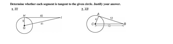 Determine whether each segment is tangent to the given circle. Justify your answer.
1. HI
2. AB
40
12
41
-13-
