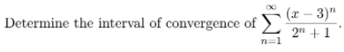 (x – 3)"
Determine the interval of convergence of
2" +1
n=1
