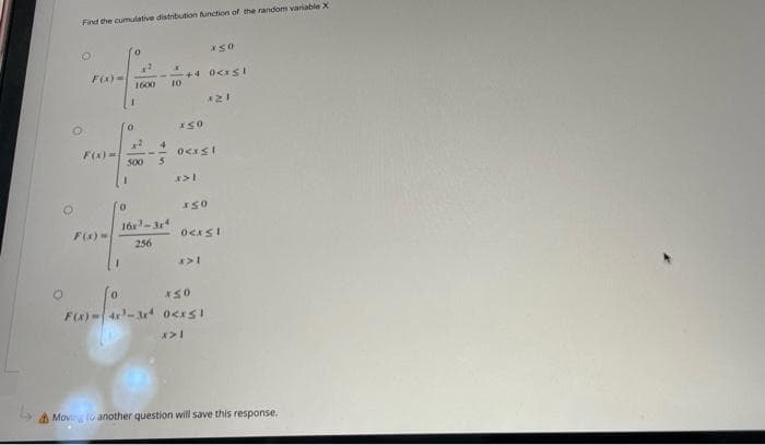 Find the cumulative distnbution function of the random vanable X
F(x)=
1600
10
821
F(X)
500
16r-3r4
F(x)
256
F(x)-4x-Ar o<rsI
Mov to another question will save this response.
