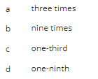 10
b
с
d
three times
nine times
one-third
one-ninth