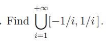 +oo
- Find Ul-1/i, 1/i].
i=1
