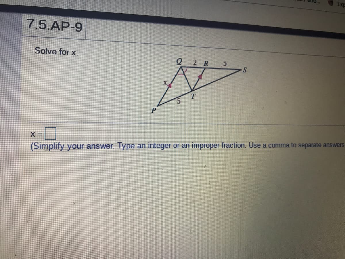 Exp
7.5.AP-9
Solve for x.
O 2 R 5
(Simplify your answer. Type an integer or an improper fraction. Use a comma to separate answers
