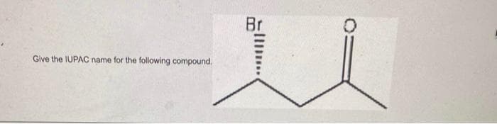 Give the IUPAC name for the following compound.
Br
