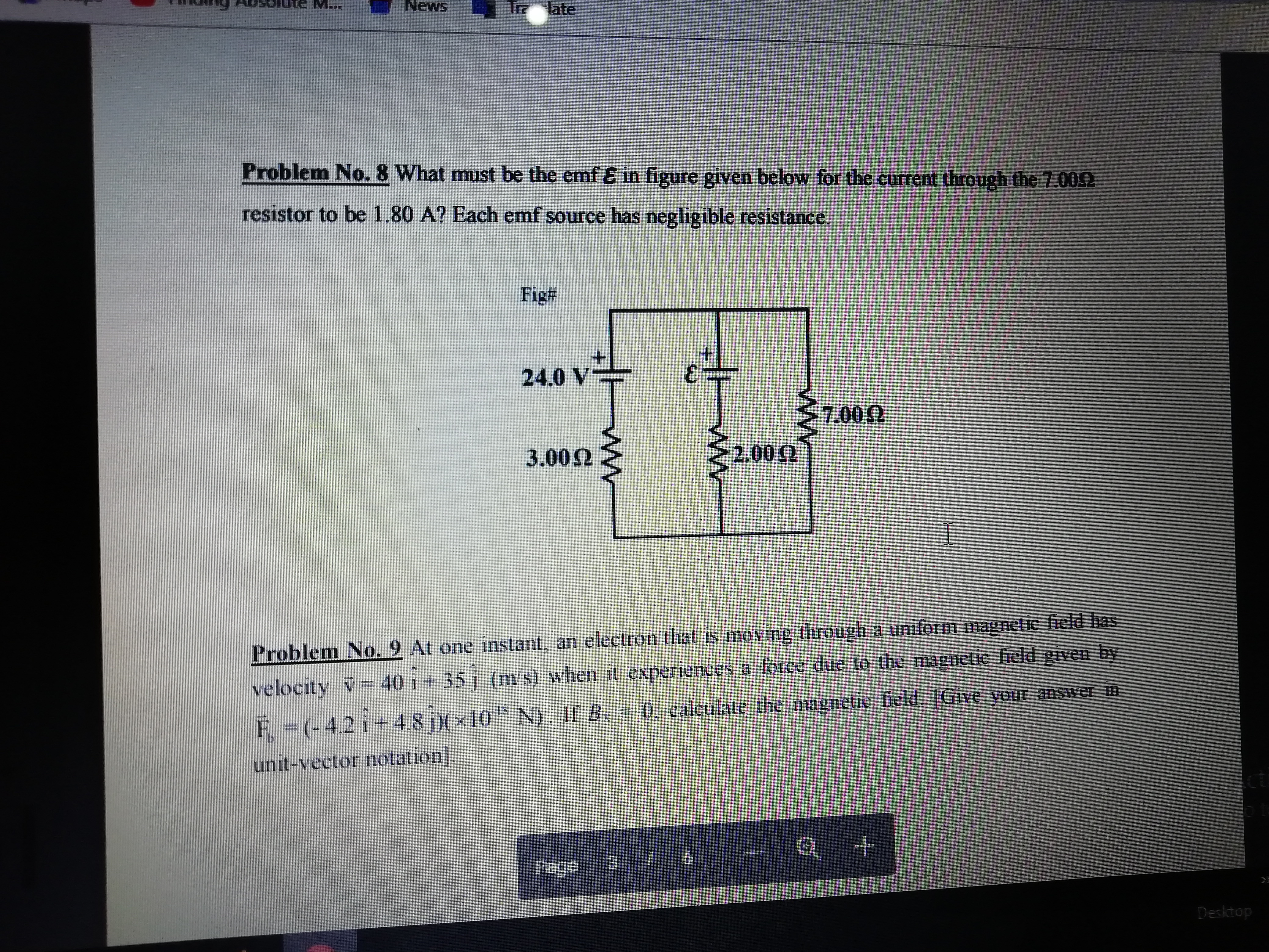 Problem No. 8 What must be the emf E in figure given below for the current through the 7.002
resistor to be 1.80 A? Each emf source has negligible resistance.
