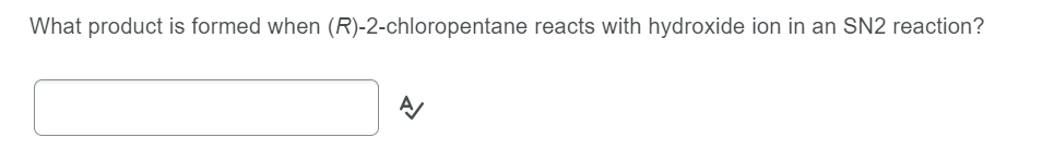 ### Topic: SN2 Reactions

**Question:**  
What product is formed when (R)-2-chloropentane reacts with hydroxide ion in an SN2 reaction?

**Answer Input Field:**
```plaintext
[ ]
```
*(This field is for students to enter their answers in an interactive format on the website.)*

---

**Explanation:**
In an SN2 reaction, a nucleophile attacks the carbon atom that is bonded to a leaving group. Here, the hydroxide ion (OH-) serves as the nucleophile, and the chloride ion (Cl-) is the leaving group. The reaction proceeds with inversion of configuration at the carbon center, so (R)-2-chloropentane will be converted to (S)-2-pentanol.

### SN2 Mechanism:
1. **Nucleophilic Attack:** The hydroxide ion attacks the carbon that is attached to the chlorine atom from the opposite side.
2. **Transition State:** A transition state forms where the carbon is partially bonded to both the chlorine and the hydroxide ion.
3. **Leaving Group Departure:** The chloride ion leaves, resulting in an inversion of the stereochemistry of the carbon center.

### Product:
**(S)-2-pentanol**

This inversion happens due to the backside attack mechanism characteristic of SN2 reactions, leading to a change in spatial configuration from (R) to (S).