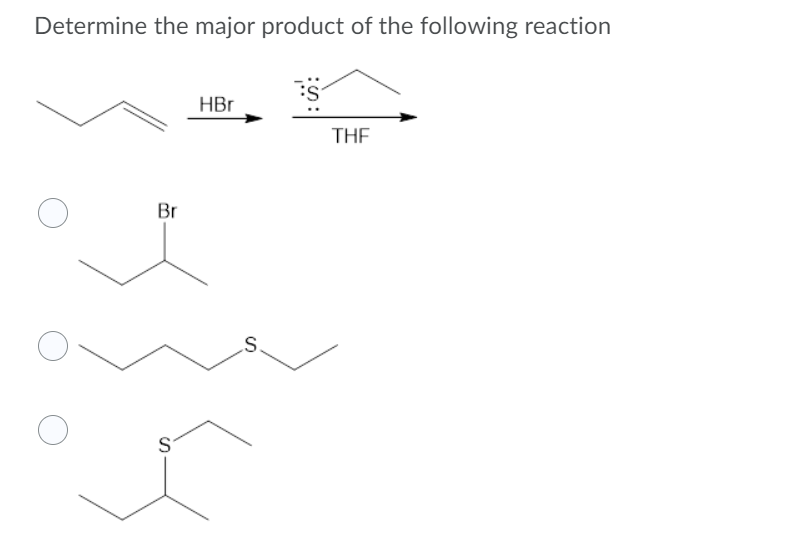 Determine the major product of the following reaction
HBr
THE
Br
S.
S
