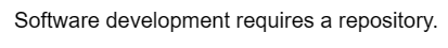 Software development requires a repository.