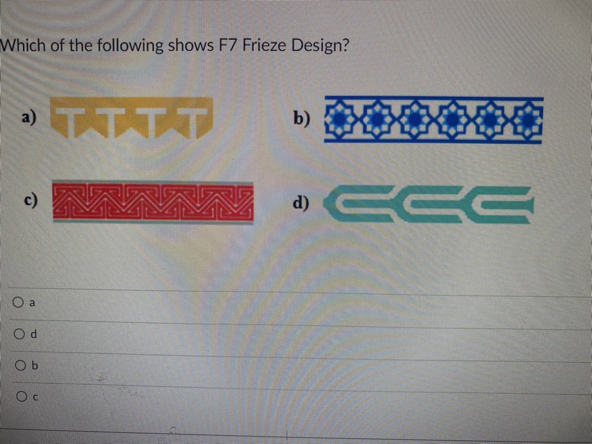 Which of the following shows F7 Frieze Design?
a) TTTT
a
d
b)
d)
CCC