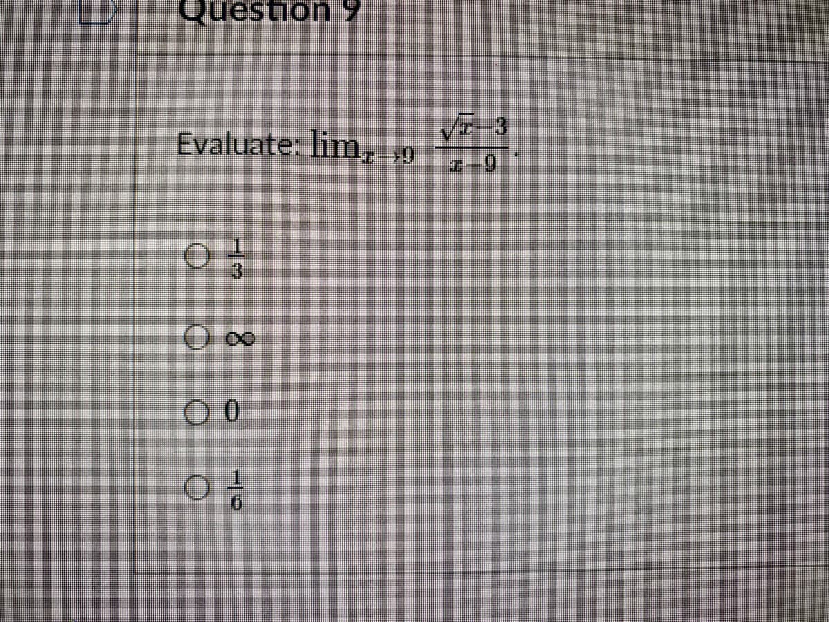 Question 9
Evaluate: lim, »9
