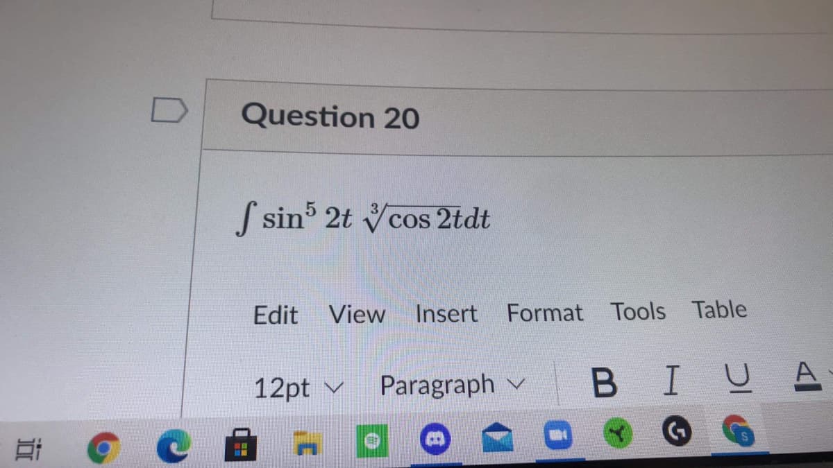 Question 20
S sin 2t Vcos 2tdt
Edit View
Insert
Format Tools Table
12pt v
Paragraph v
В I
I U
A
