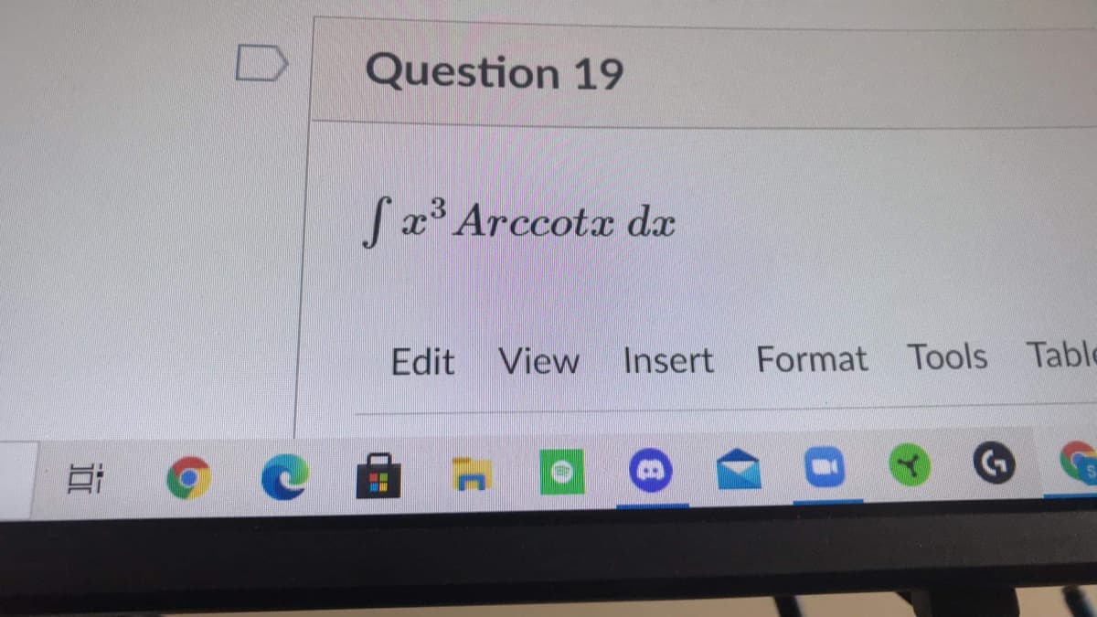 Question 19
Sx³ Arccotx dx
Edit View
Insert
Format Tools Table
